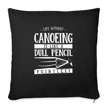 Life Without Canoeing Is Like a Dull Pencil Funny - Sofa pillowcase 17,3'' x 17,3'' (45 x 45 cm) - black - Front