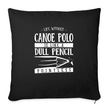 Life Without Canoe Polo Is Like a Dull Pencil - Sofa pillowcase 17,3'' x 17,3'' (45 x 45 cm) - black - Front