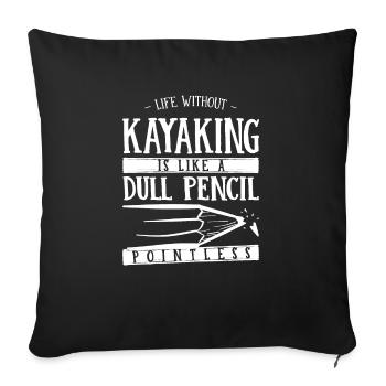 Life Without Kayaking Is Like a Dull Pencil Funny - Sofa pillowcase 17,3'' x 17,3'' (45 x 45 cm) - black - Front