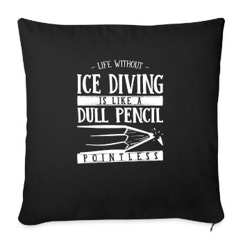 Life Without Ice Diving Is Like a Dull Pencil - Sofa pillowcase 17,3'' x 17,3'' (45 x 45 cm) - black - Front