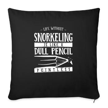 Life Without Snorkeling Is Like a Dull Pencil - Sofa pillowcase 17,3'' x 17,3'' (45 x 45 cm) - black - Front