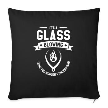 It's A Glass Blowing Thing You Wouldn't Understand - Sofa pillowcase 17,3'' x 17,3'' (45 x 45 cm) - black - Front