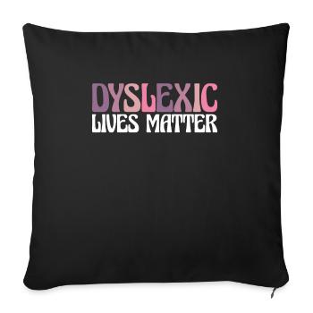 Dyslexic Live Matters Shirt Gift - Sofa pillowcase 17,3'' x 17,3'' (45 x 45 cm) - black - Front