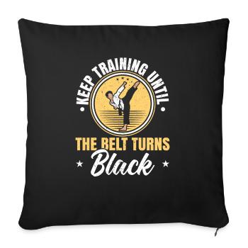 Keep Training Until The Belt Turns Black Taekwondo - Sofa pillowcase 17,3'' x 17,3'' (45 x 45 cm) - black - Front