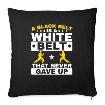 A Black Belt Is A White Belt That Never Gave Up - Sofa pillowcase 17,3'' x 17,3'' (45 x 45 cm) - black - Front