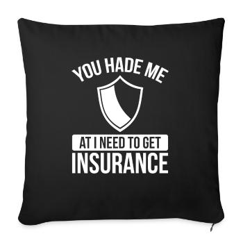 Insurance Agent You had me at I need to get - Sofa pillowcase 17,3'' x 17,3'' (45 x 45 cm) - black - Front