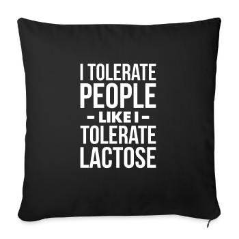 I Tolerate People Like I Tolerate Lactose - Sofa pillowcase 17,3'' x 17,3'' (45 x 45 cm) - black - Front