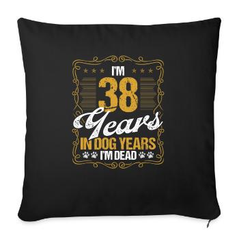 38 Year Old Funny Dog Lover Humor Pet Idea - Sofakissenbezug 45 x 45 cm - Schwarz - Vorne