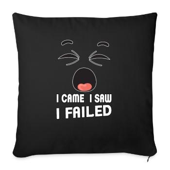 I came, I saw, I failed. I came, saw and - Sofa pillowcase 17,3'' x 17,3'' (45 x 45 cm) - black - Front