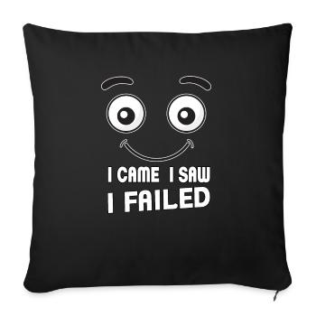 I came, I saw, I failed. I came, saw and - Sofa pillowcase 17,3'' x 17,3'' (45 x 45 cm) - black - Front