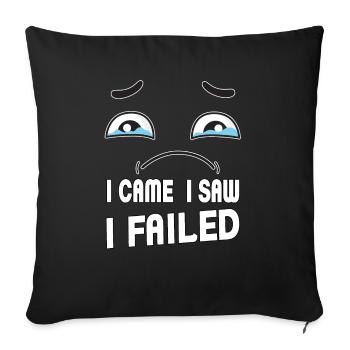 I came, I saw, I failed. I came, saw and - Sofa pillowcase 17,3'' x 17,3'' (45 x 45 cm) - black - Front