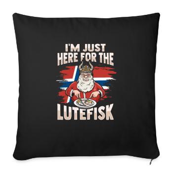 Ich bin nur wegen des Lutefisk hier - Sofakissenbezug 45 x 45 cm - Schwarz - Vorne