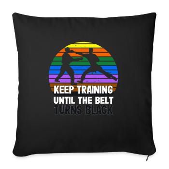 Keep training until your belt turns black - Sofa pillowcase 17,3'' x 17,3'' (45 x 45 cm) - black - Front