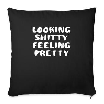 Looking Shitty Feeling Pretty Quote Funny - Sofakissenbezug 45 x 45 cm - Schwarz - Vorne