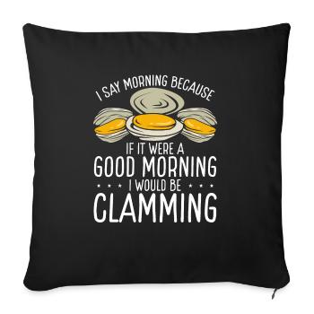 Clam Good Morning would be Clamming Clam Digger - Sofa pillowcase 17,3'' x 17,3'' (45 x 45 cm) - black - Front