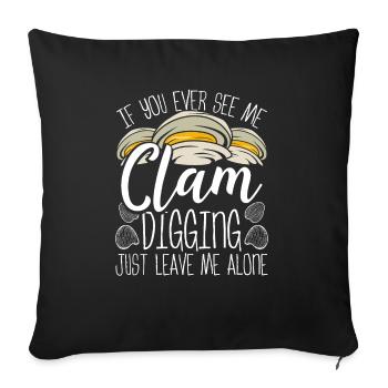 Clamming Just leave me alone Clam Clam Digger - Sofa pillowcase 17,3'' x 17,3'' (45 x 45 cm) - black - Front