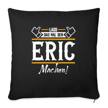 Eric Geschenkidee Geschenk Geburtstag - Sofakissenbezug 45 x 45 cm - Schwarz - Vorne