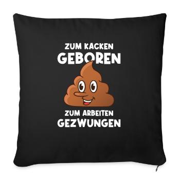 Kacken Witziger Spruch Kacke Scheiße Toiletten - Sofakissenbezug 45 x 45 cm - Schwarz - Vorne