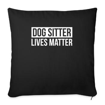 Dog Sitter Lives Matter Shirt Gift - Sofa pillowcase 17,3'' x 17,3'' (45 x 45 cm) - black - Front