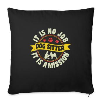 It Is No Job It Is A Mission Dog Sitter - Sofa pillowcase 17,3'' x 17,3'' (45 x 45 cm) - black - Front
