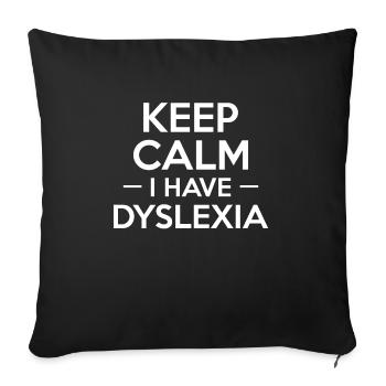 Keep Calm I Have Dyslexia - Sofakissenbezug 45 x 45 cm - Schwarz - Vorne