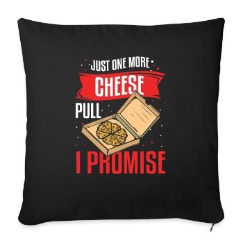 Just One More Cheese Pull I Promise Pizza Making - Sofa pillowcase 17,3'' x 17,3'' (45 x 45 cm) - black - Front