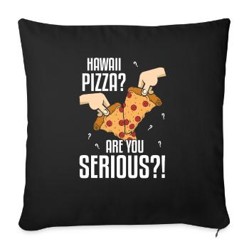 Hawaii Pizza Are You Serious Pizza Making - Sofa pillowcase 17,3'' x 17,3'' (45 x 45 cm) - black - Front