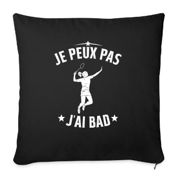 J'peux pas J'ai Bad Cadeau joueuse Femme Badminton - Housse de coussin décorative 45 x 45 cm - noir - Devant