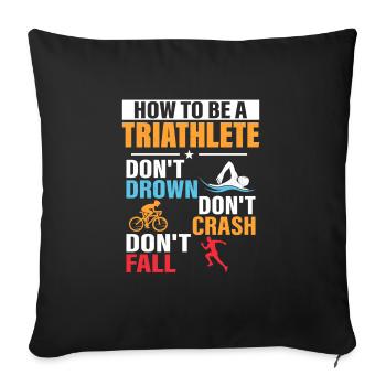 How To Be A Triathlete Triathlon Swim Cycle Run - Sofa pillowcase 17,3'' x 17,3'' (45 x 45 cm) - black - Front