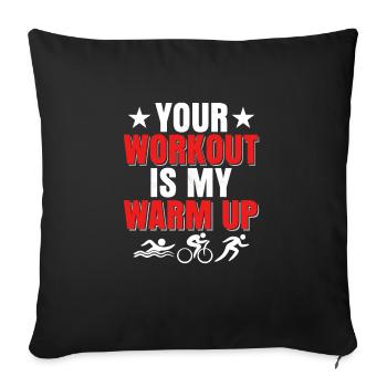 Your workout is my warm up Triathlon Triathlete - Sofa pillowcase 17,3'' x 17,3'' (45 x 45 cm) - black - Front