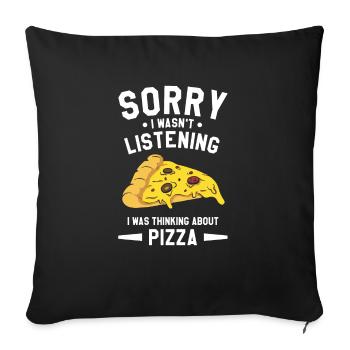 Sorry I Wasn't Listening I Was Thinking About Pizz - Sofakissenbezug 45 x 45 cm - Schwarz - Vorne