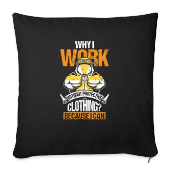 Why I Work Without Protecting Clothing? - Sofakissenbezug 45 x 45 cm - Schwarz - Vorne
