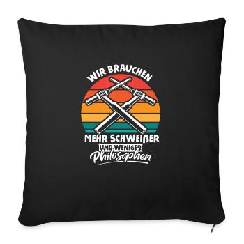 Wir brauchen mehr Schweißer und weniger Philosophe - Sofakissenbezug 45 x 45 cm - Schwarz - Vorne
