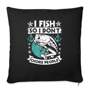 I fish so I don't suffocate people - Sofa pillowcase 17,3'' x 17,3'' (45 x 45 cm) - black - Front