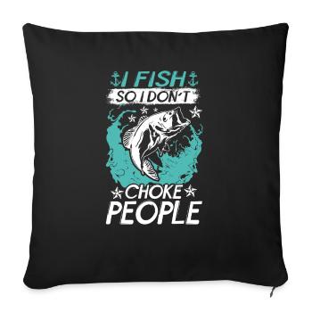 I fish so I don't suffocate people - Sofa pillowcase 17,3'' x 17,3'' (45 x 45 cm) - black - Front