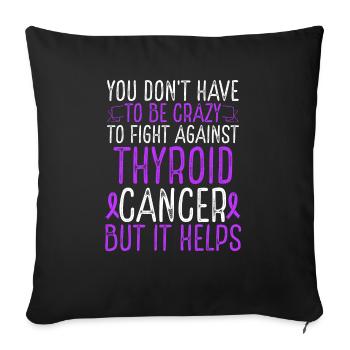 Thyroid Cancer Awareness Have to be Crazy Fighter - Sofakissenbezug 45 x 45 cm - Schwarz - Vorne