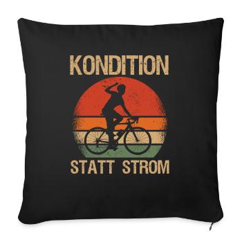 Kondition Statt Strom Fahrrad Fahrradfahren Biker - Sofakissenbezug 45 x 45 cm - Schwarz - Vorne