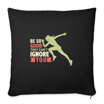 Be so good they can't ignore you - Sofa pillowcase 17,3'' x 17,3'' (45 x 45 cm) - black - Front