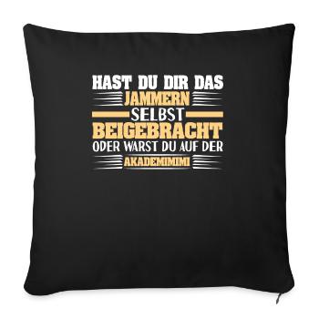Sarkastischer Spruch Hast Du Dir Das Jammern - Sofakissenbezug 45 x 45 cm - Schwarz - Vorne