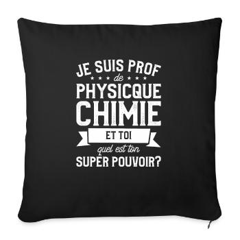 Je Suis Prof De Physique Chimie Et Toi Professeur - Sofakissenbezug 45 x 45 cm - Schwarz - Vorne