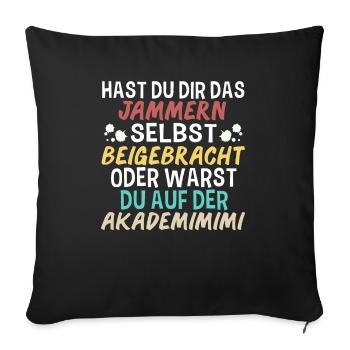 Hast Du Dir Das Jammern Selbst Beigebracht - Sofakissenbezug 45 x 45 cm - Schwarz - Vorne