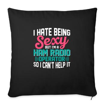 I Hate Being Sexy But I'm A Ham Radio Operator Ent - Sofa pillowcase 17,3'' x 17,3'' (45 x 45 cm) - black - Front