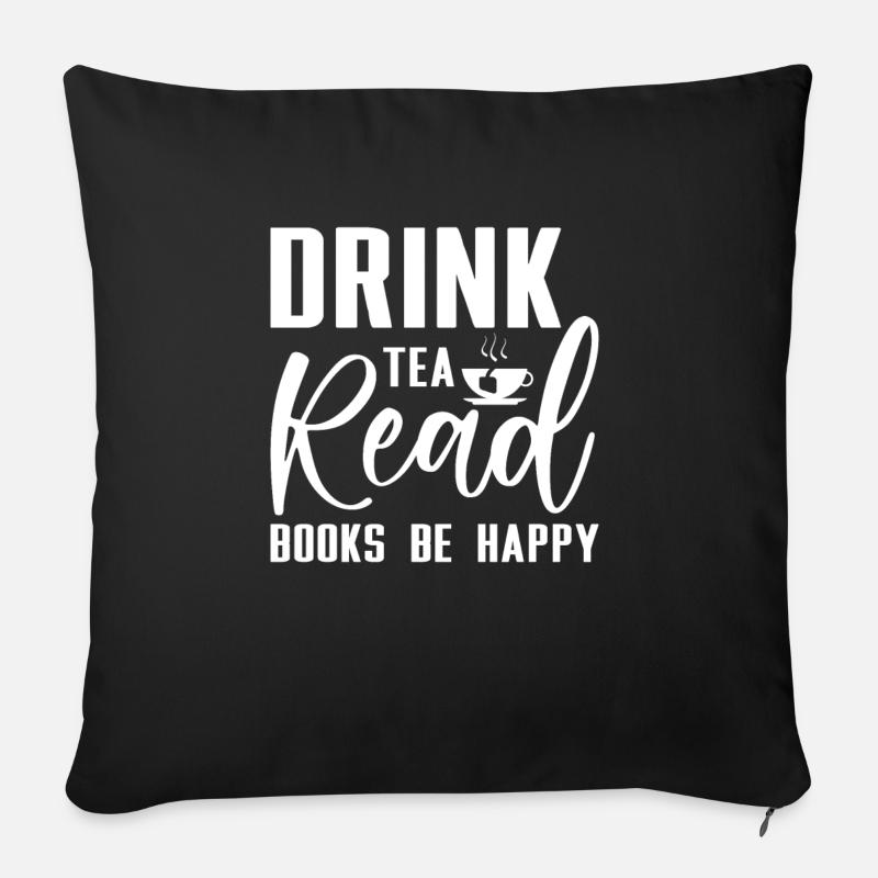 Drink Tea Read Books Be Happy - Sofakissenbezug 45 x 45 cm - Schwarz