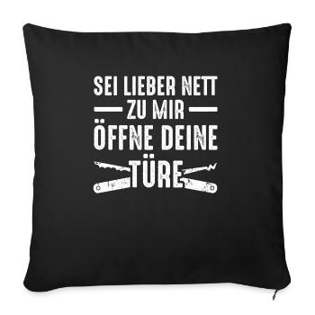 Sei Lieber Nett Zu Mir Öffne Deine Türe - Sofakissenbezug 45 x 45 cm - Schwarz - Vorne