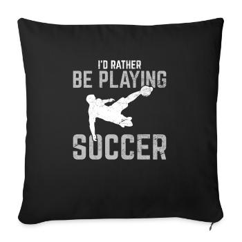 Funny Soccer Lover I'd Rather Be Playing Soccer So - Sofa pillowcase 17,3'' x 17,3'' (45 x 45 cm) - black - Front