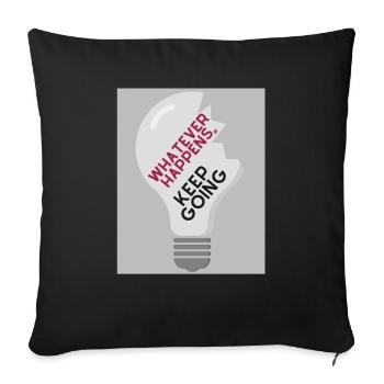 Whatever Happens,, keep going - Sofa pillowcase 17,3'' x 17,3'' (45 x 45 cm) - black - Front