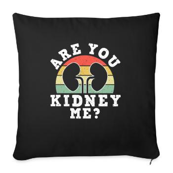 Are You Kidney Me? Shirt Dialysis Nurse - Sofa pillowcase 17,3'' x 17,3'' (45 x 45 cm) - black - Front