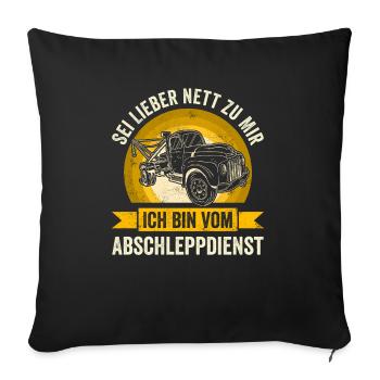 Sei Lieber Nett Zur Mir Ich Bin Vom Abschleppdiens - Sofakissenbezug 45 x 45 cm - Schwarz - Vorne