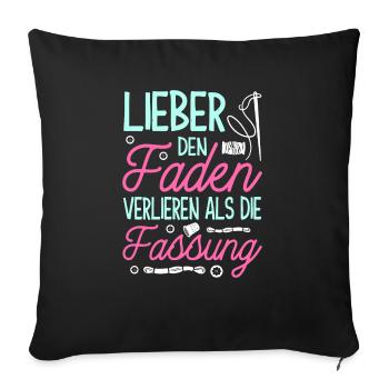 Lieber Den Faden Verlieren Als Die Fassung - Sofakissenbezug 45 x 45 cm - Schwarz - Vorne