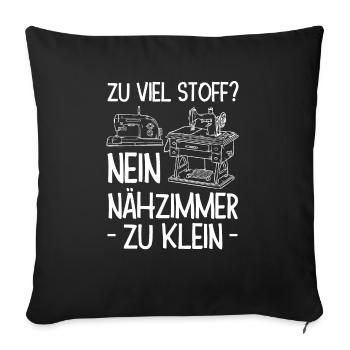 Zu Viel Stoff? Nein Nähzimmer Zu Klein Geschenk - Sofakissenbezug 45 x 45 cm - Schwarz - Vorne